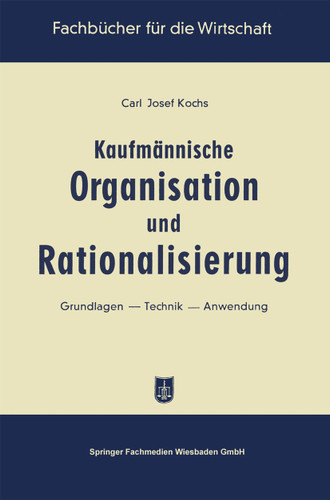 Kaufmännische Organisation und Rationalisierung: Grundlagen — Technik — Anwendung (Fachbücher für die Wirtschaft) book cover by Carl Josef Kochs