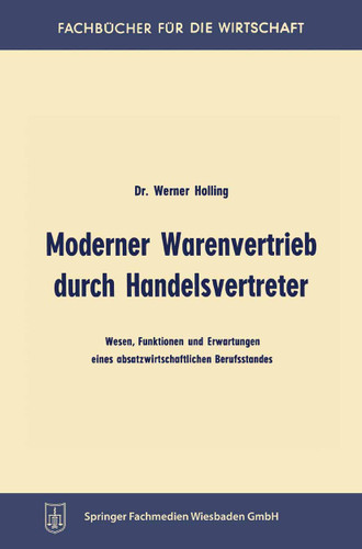 Moderner Warenvertrieb durch Handelsvertreter: Wesen, Funktionen und Erwartungen eines absatzwirtschaftlichen Berufsstandes (Fachbücher für die Wirtschaft) book cover by Werner Holling
