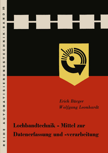 Lochbandtechnik Mittel zur Datenerfassung und -verarbeitung (Reihe Automatisierungstechnik #86) book cover by Erich Bürger