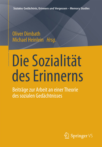 Die Sozialität des Erinnerns: Beiträge zur Arbeit an einer Theorie des sozialen Gedächtnisses (Soziales Gedächtnis, Erinnern und Vergessen – Memory Studies) book cover by 