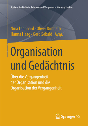 Organisation und Gedächtnis: Über die Vergangenheit der Organisation und die Organisation der Vergangenheit (Soziales Gedächtnis, Erinnern und Vergessen – Memory Studies) book cover by 