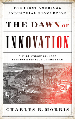 The Dawn of Innovation: The First American Industrial Revolution book cover by Charles R. Morris