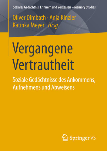 Vergangene Vertrautheit: Soziale Gedächtnisse des Ankommens, Aufnehmens und Abweisens (Soziales Gedächtnis, Erinnern und Vergessen – Memory Studies) book cover by 
