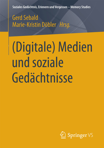 (Digitale) Medien und soziale Gedächtnisse (Soziales Gedächtnis, Erinnern und Vergessen – Memory Studies) book cover by 