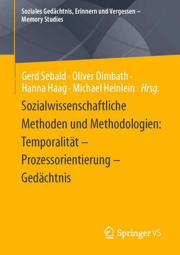Sozialwissenschaftliche Methoden und Methodologien: Temporalität – Prozessorientierung – Gedächtnis (Soziales Gedächtnis, Erinnern und Vergessen – Memory Studies) book cover by 