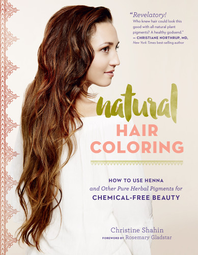 Natural Hair Coloring: How to Use Henna and Other Pure Herbal Pigments for Chemical-Free Beauty book cover by Christine Shahin