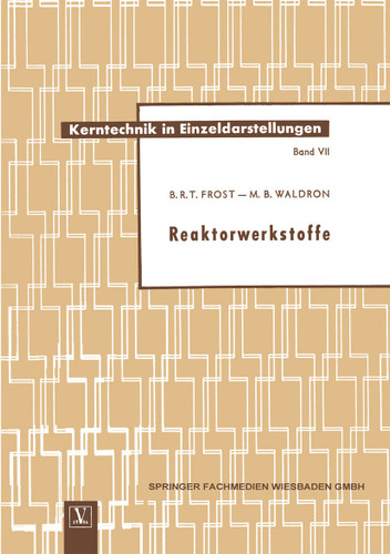 Reaktorwerkstoffe (Kerntechnik in Einzeldarstellungen - Nuclear Engineering Monographs #7) book cover by Brian R. T. Frost