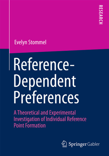 Reference-Dependent Preferences: A Theoretical and Experimental Investigation of Individual Reference-Point Formation book cover by Evelyn Stommel