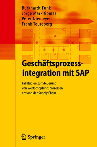 Geschäftsprozessintegration mit SAP: Fallstudien zur Steuerung von Wertschöpfungsprozessen entlang der Supply Chain book cover by Burkhardt Funk, Jorge Marx Gómez, Peter Niemeyer, Frank Teuteberg