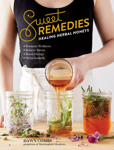 Sweet Remedies: Healing Herbal Honeys book cover by Dawn Combs