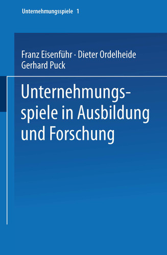 Unternehmungsspiele in Ausbildung und Forschung (Unternehmungsspiele) book cover by Franz Eisenführ