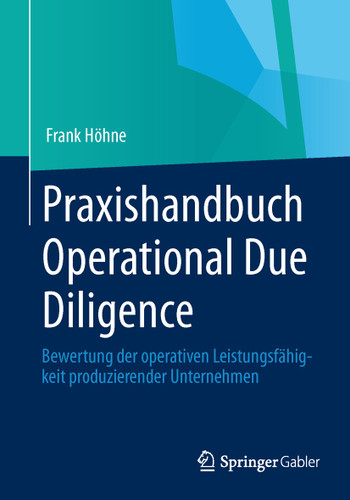 Praxishandbuch Operational Due Diligence: Bewertung der operativen Leistungsfähigkeit produzierender Unternehmen book cover by Frank Höhne
