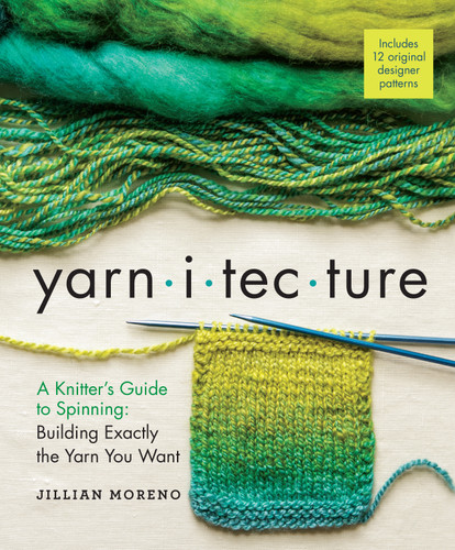 Yarnitecture: A Knitter's Guide to Spinning: Building Exactly the Yarn You Want book cover by Jillian Moreno