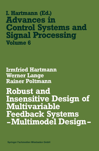 Robust and Insensitive Design of Multivariable Feedback Systems — Multimodel Design — (Advances in Control Systems and Signal Processing #6) book cover by Irmfried Hartmann
