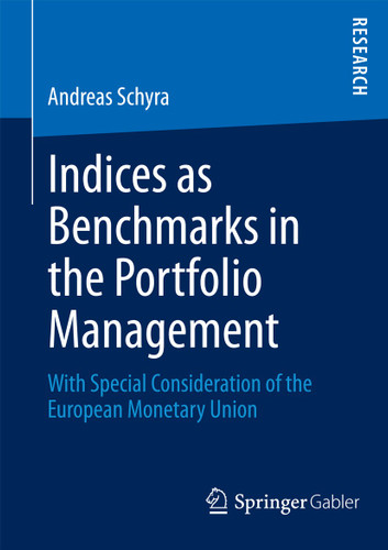 Indices as Benchmarks in the Portfolio Management: With Special Consideration of the European Monetary Union book cover by Andreas Schyra