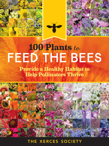 100 Plants to Feed the Bees: Provide a Healthy Habitat to Help Pollinators Thrive book cover by The Xerces Society