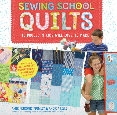 Sewing School ® Quilts: 15 Projects Kids Will Love to Make; Stitch Up a Patchwork Pet, Scrappy Journal, T-Shirt Quilt, and More (Sewing School) book cover by Amie Petronis Plumley, Andria Lisle