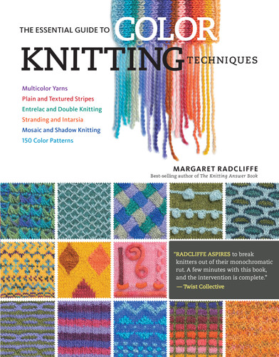 The Essential Guide to Color Knitting Techniques: Multicolor Yarns, Plain and Textured Stripes, Entrelac and Double Knitting, Stranding and Intarsia, Mosaic and Shadow Knitting, 150 Color Patterns book cover by Margaret Radcliffe