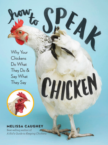 How to Speak Chicken: Why Your Chickens Do What They Do & Say What They Say book cover by Melissa Caughey