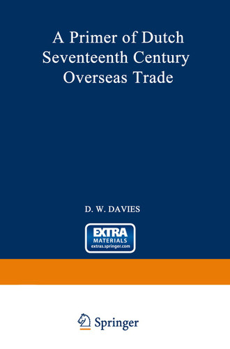 A Primer of Dutch Seventeenth Century Overseas Trade book cover by David William Davies
