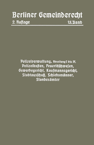 Polizeiverwaltung, Abteilung I–IV, Polizeikosten, Feuerlöschwesen, Gewerbegericht, Kaufmannsgericht, Stadtausschuß, Schiedsmänner, Standesämter book cover by Magistra Magistrat