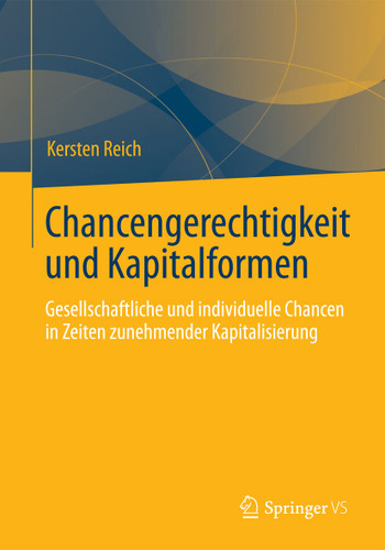 Chancengerechtigkeit und Kapitalformen: Gesellschaftliche und individuelle Chancen in Zeiten zunehmender Kapitalisierung book cover by Kersten Reich