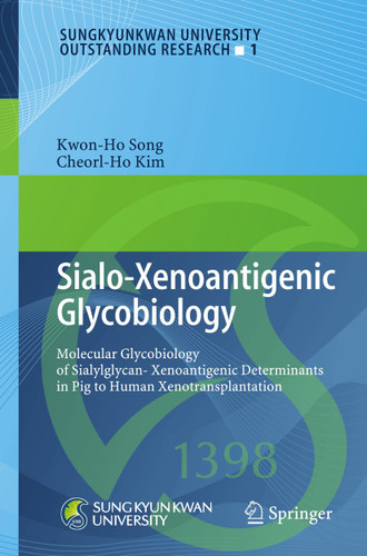 Sialo-Xenoantigenic Glycobiology: Molecular Glycobiology of Sialylglycan-Xenoantigenic Determinants in Pig to Human Xenotransplantation (Sungkyunkwan University Outstanding Research #1) book cover by Kwon-Ho Song, Cheorl-Ho Kim