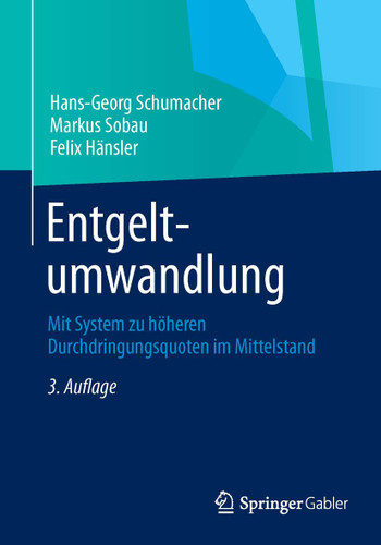Entgeltumwandlung: Mit System zu höheren Durchdringungsquoten im Mittelstand book cover by Hans-Georg Schumacher, Markus Sobau, Felix Hänsler