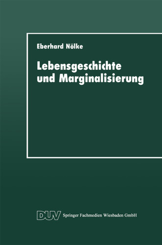 Lebensgeschichte und Marginalisierung: Hermeneutische Fallrekonstruktionen gescheiterter Sozialisationsverläufe von Jugendlichen (DUV: Psychologie) book cover by Eberhard Nölke