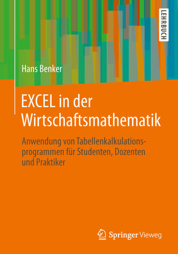EXCEL in der Wirtschaftsmathematik: Anwendung von Tabellenkalkulationsprogrammen für Studenten, Dozenten und Praktiker book cover by Hans Benker