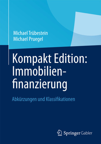 Kompakt Edition: Immobilienfinanzierung: Abkürzungen und Klassifikationen book cover by Michael Trübestein, Michael Pruegel