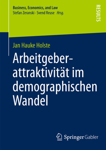 Arbeitgeberattraktivität im demographischen Wandel: Eine multidimensionale Betrachtung (Business, Economics, and Law) book cover by Jan Hauke Holste