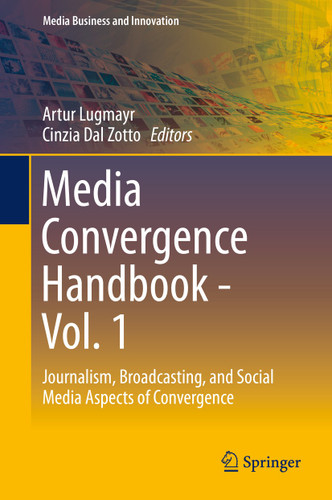 Media Convergence Handbook - Vol. 1: Journalism, Broadcasting, and Social Media Aspects of Convergence (Media Business and Innovation) book cover by 