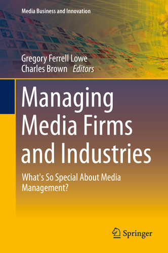 Managing Media Firms and Industries: What's So Special About Media Management? (Media Business and Innovation) book cover by 