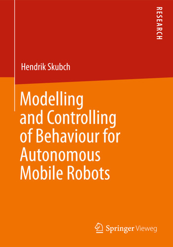 Modelling and Controlling of Behaviour for Autonomous Mobile Robots book cover by Hendrik Skubch
