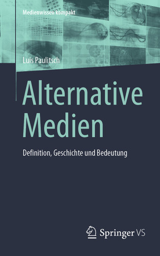 Alternative Medien: Definition, Geschichte und Bedeutung (Medienwissen kompakt) book cover by Luis Paulitsch