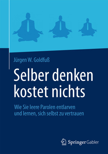 Selber denken kostet nichts: Wie Sie leere Parolen entlarven und lernen, sich selbst zu vertrauen book cover by Jürgen W. Goldfuß