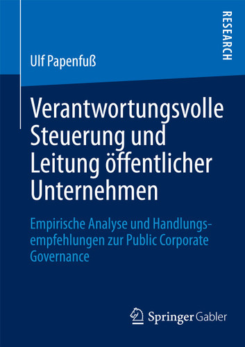 Verantwortungsvolle Steuerung und Leitung öffentlicher Unternehmen: Empirische Analyse und Handlungsempfehlungen zur Public Corporate Governance book cover by Ulf Papenfuß