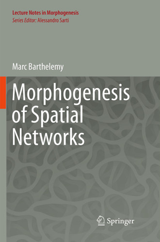 Morphogenesis of Spatial Networks (Lecture Notes in Morphogenesis) book cover by Marc Barthelemy