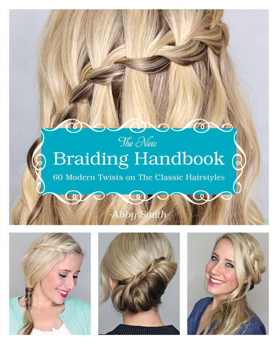 The New Braiding Handbook: 60 Modern Twists on Classic Hairstyles book cover by Abby Smith