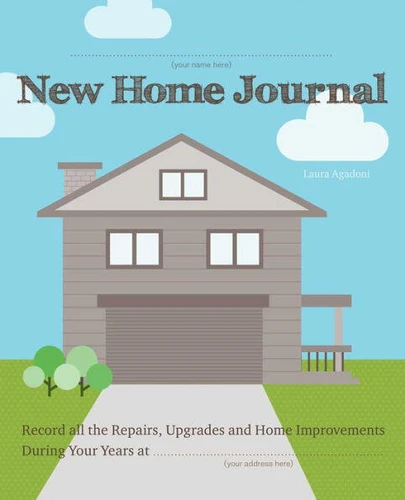 New Home Journal: Record All the Repairs, Upgrades and Home Improvements During Your Years at... book cover by Laura Agadoni