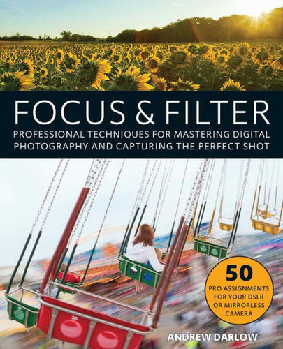 Focus and Filter: Professional Techniques for Mastering Digital Photography and Capturing the Perfect Shot book cover by 