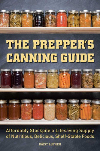 The Prepper's Canning Guide: Affordably Stockpile a Lifesaving Supply of Nutritious, Delicious, Shelf-Stable Foods book cover by Daisy Luther