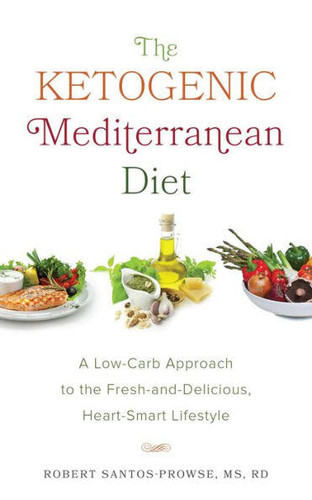 The Ketogenic Mediterranean Diet: A Low-Carb Approach to the Fresh-and-Delicious, Heart-Smart Lifestyle book cover by Robert Santos-Prowse