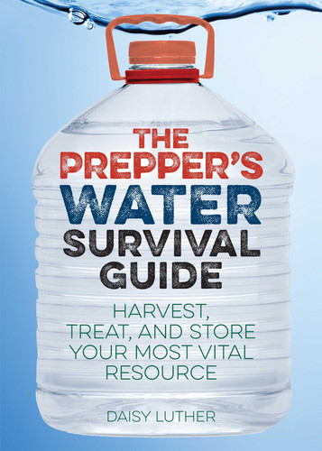 The Prepper's Water Survival Guide: Harvest, Treat, and Store Your Most Vital Resource book cover by Daisy Luther