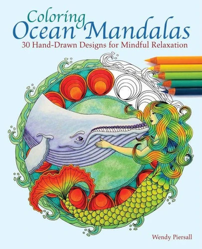 Coloring Ocean Mandalas: 30 Hand-Drawn Designs for Mindful Relaxation book cover by Wendy Piersall