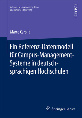 Ein Referenz-Datenmodell für Campus-Management-Systeme in deutschsprachigen Hochschulen (Advances in Information Systems and Business Engineering) book cover by Marco Carolla