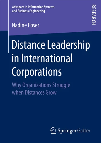 Distance Leadership in International Corporations: Why Organizations Struggle when Distances Grow (Advances in Information Systems and Business Engineering) book cover by Nadine Poser