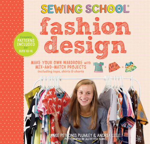 Sewing School ® Fashion Design: Make Your Own Wardrobe with Mix-and-Match Projects Including Tops, Skirts & Shorts (Sewing School) book cover by Andria Lisle, Amie Petronis Plumley
