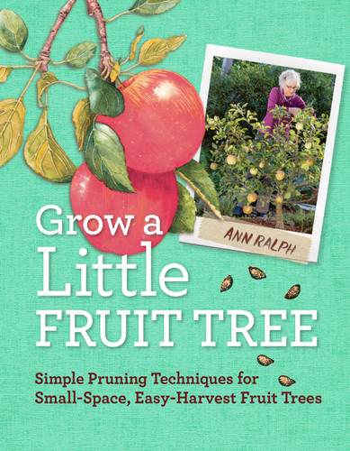 Grow a Little Fruit Tree: Simple Pruning Techniques for Small-Space, Easy-Harvest Fruit Trees book cover by Ann Ralph